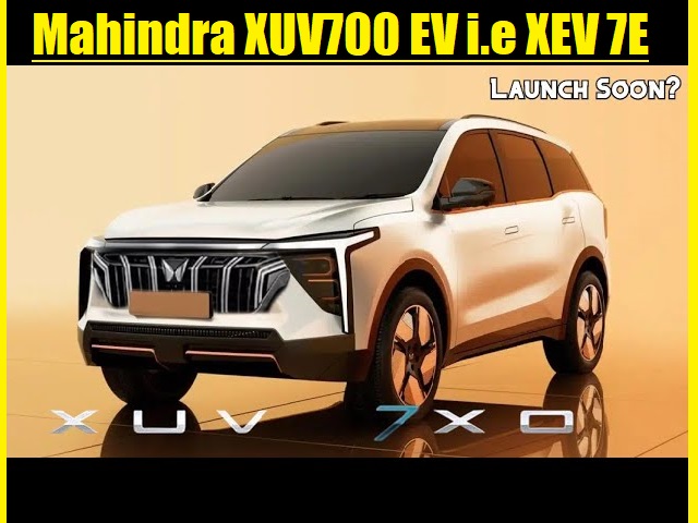 Mahindra XUV700 EV i.e XEV 7E